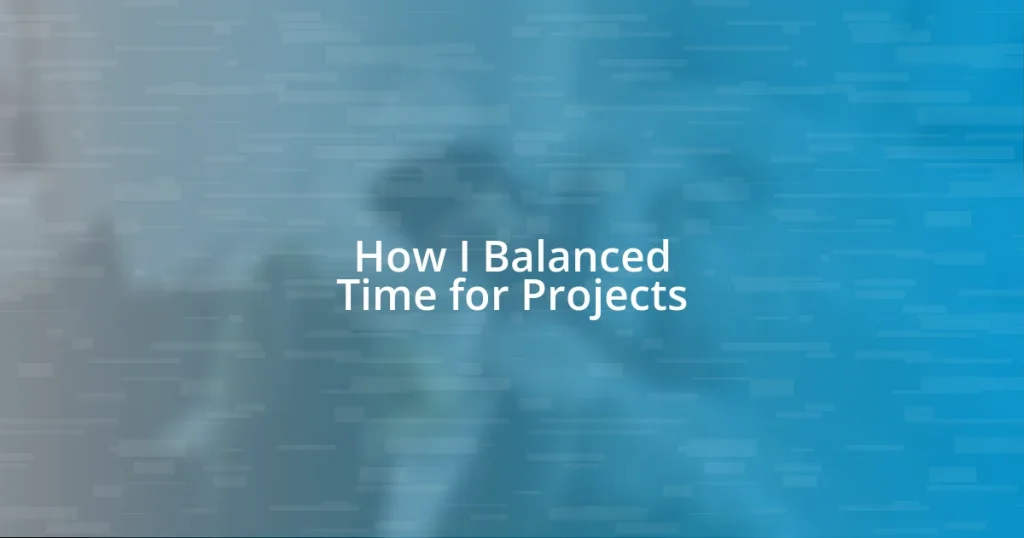 How I Balanced Time for Projects