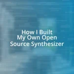 How I Built My Own Open Source Synthesizer