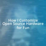 How I Customize Open Source Hardware for Fun