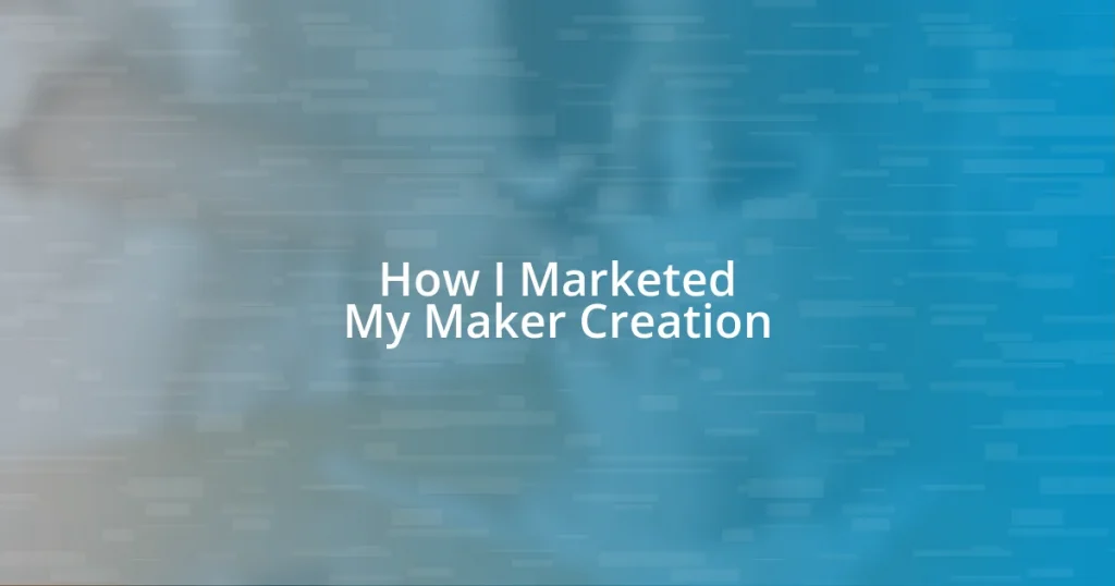 How I Marketed My Maker Creation