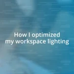 How I optimized my workspace lighting