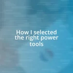 How I selected the right power tools