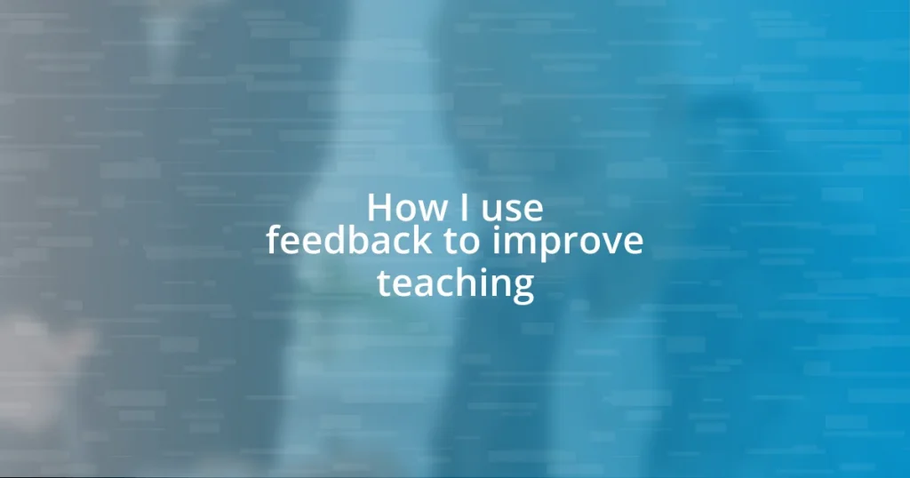 How I use feedback to improve teaching