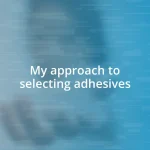 My approach to selecting adhesives