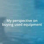 My perspective on buying used equipment