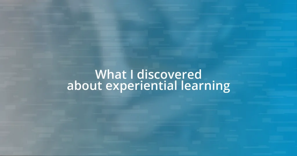 What I discovered about experiential learning