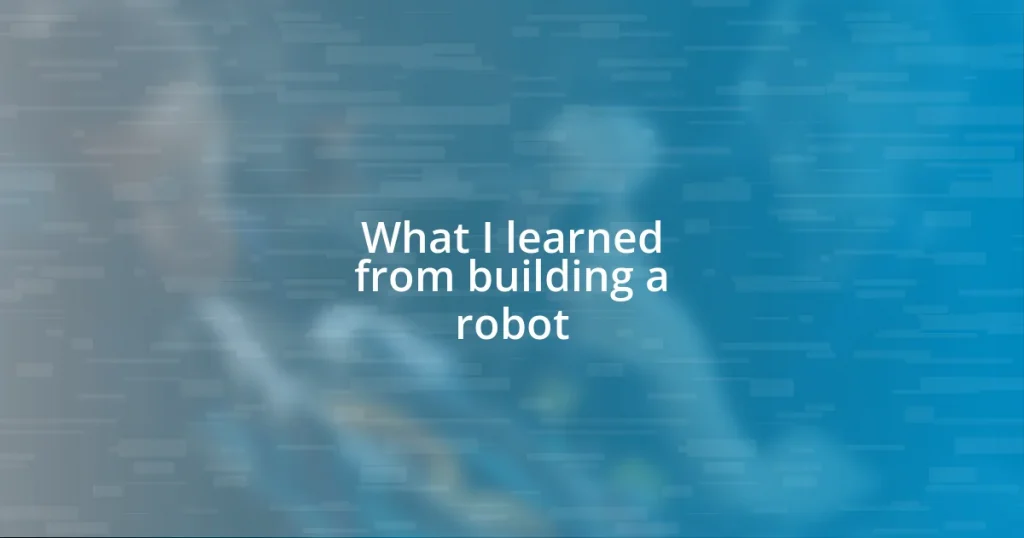 What I learned from building a robot