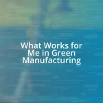 What Works for Me in Green Manufacturing