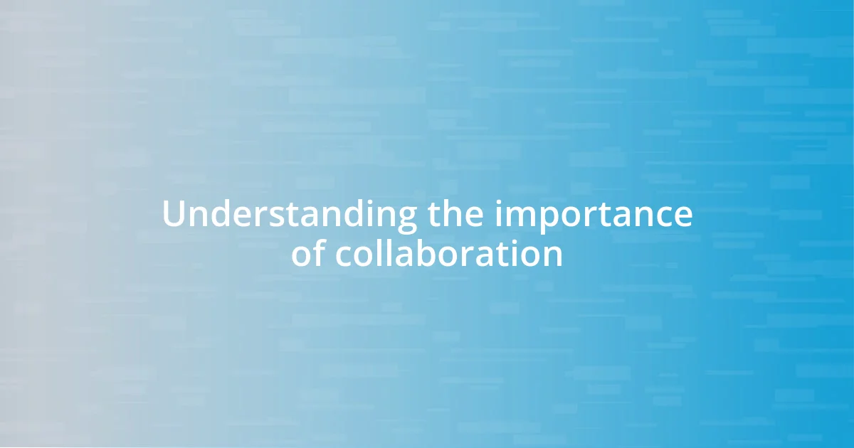 Understanding the importance of collaboration