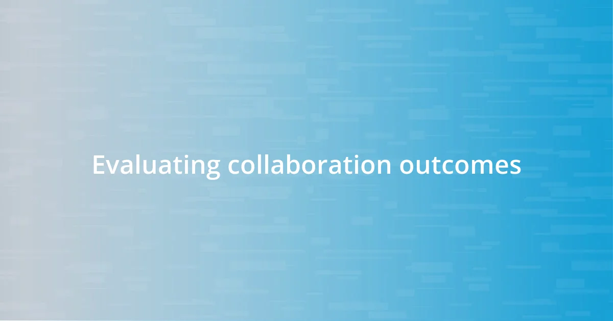 Evaluating collaboration outcomes