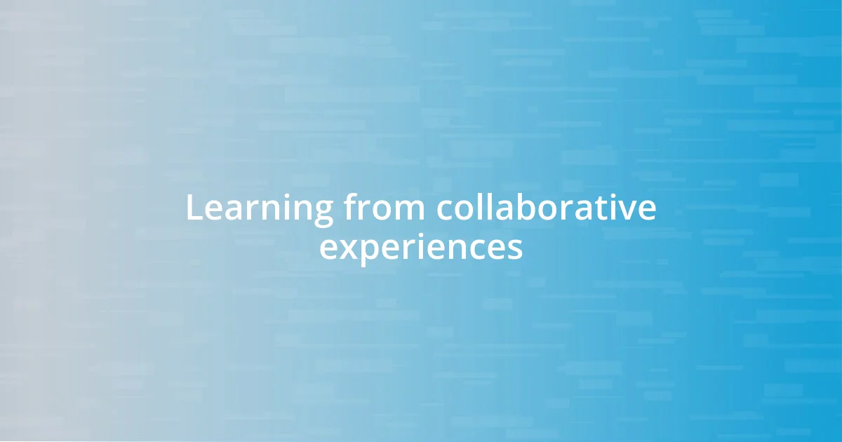 Learning from collaborative experiences