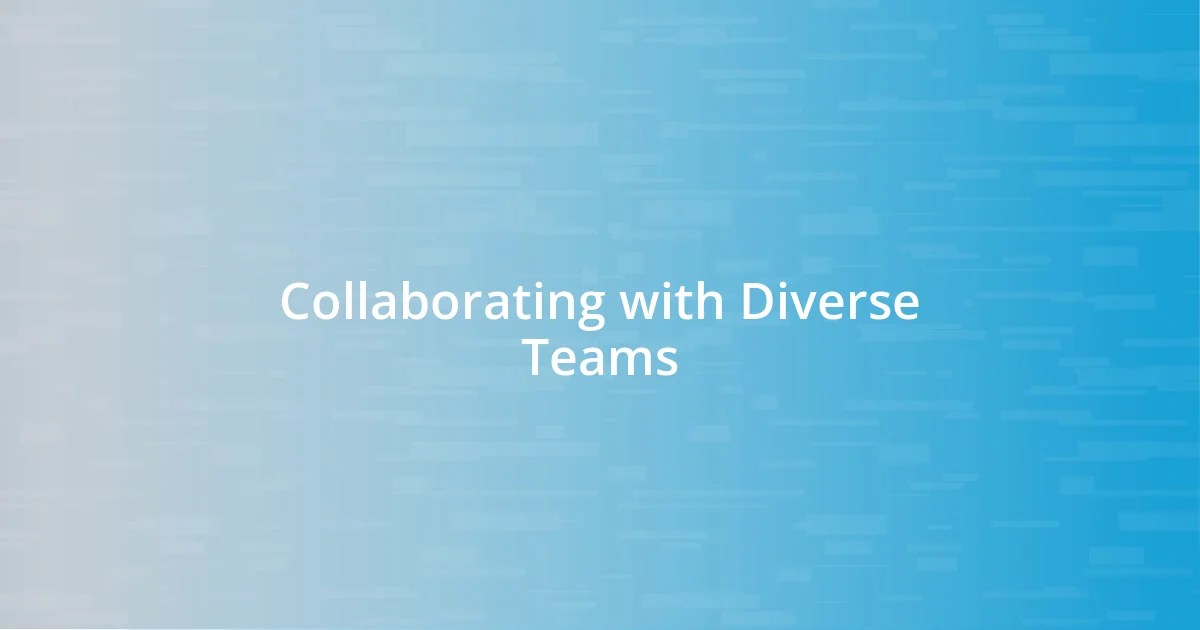 Collaborating with Diverse Teams