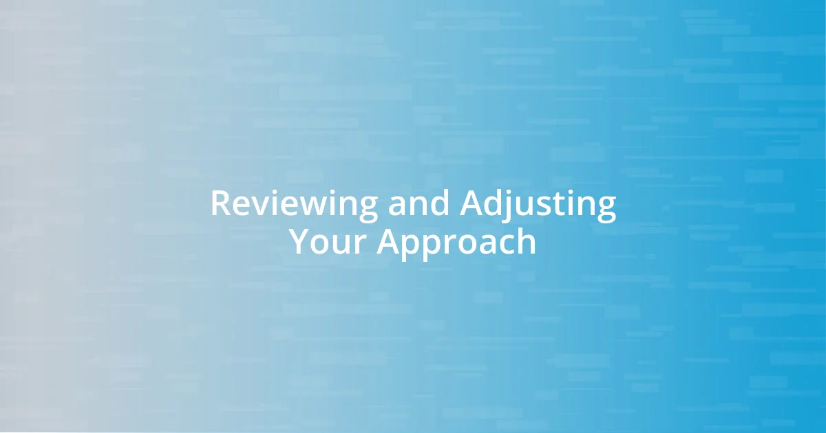 Reviewing and Adjusting Your Approach