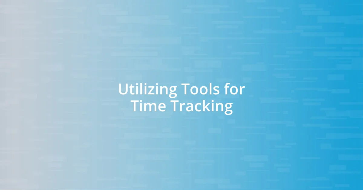 Utilizing Tools for Time Tracking