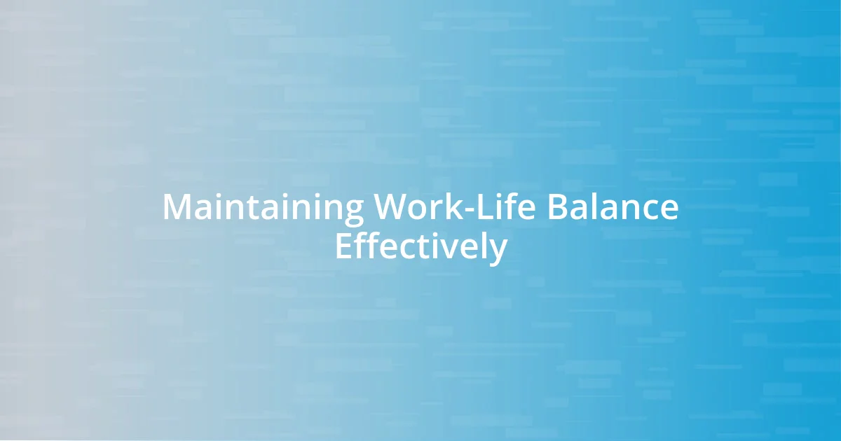 Maintaining Work-Life Balance Effectively