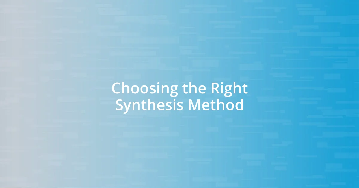 Choosing the Right Synthesis Method