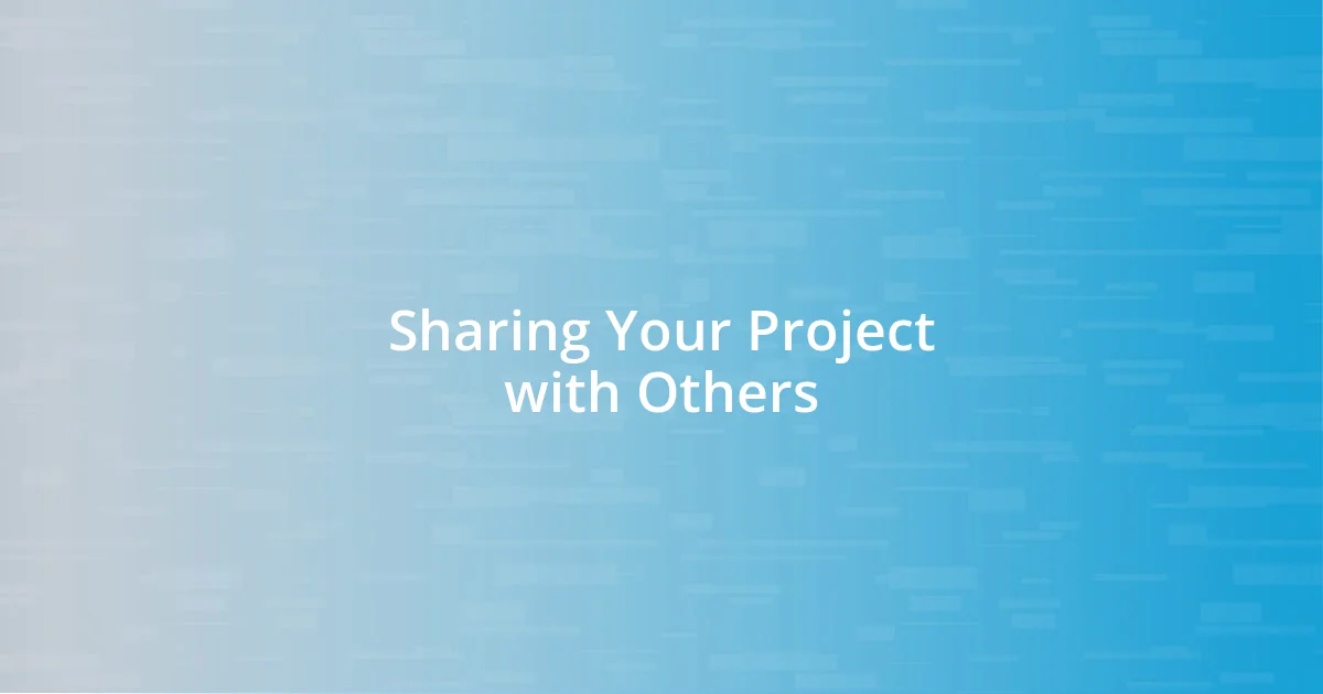 Sharing Your Project with Others