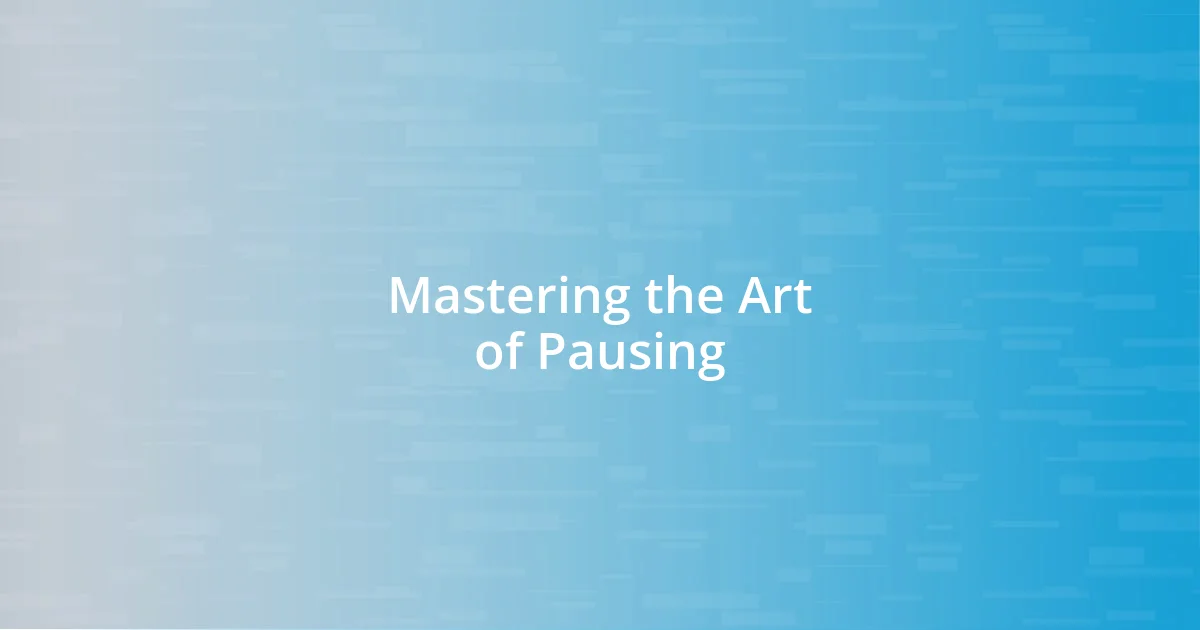 Mastering the Art of Pausing