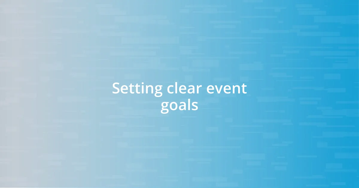 Setting clear event goals