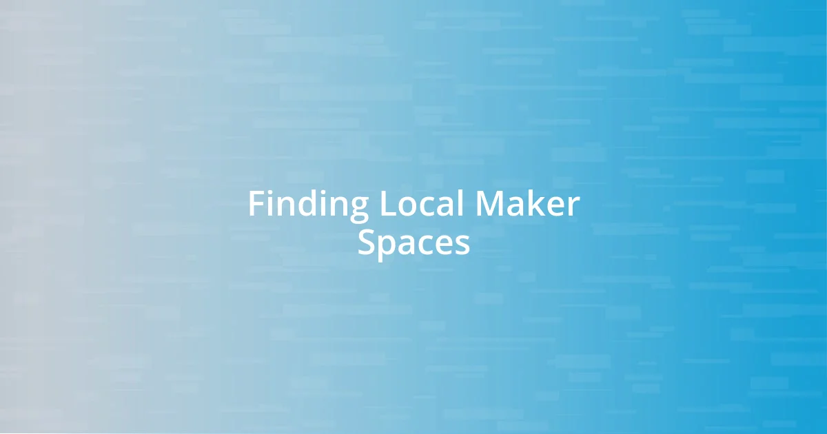 Finding Local Maker Spaces