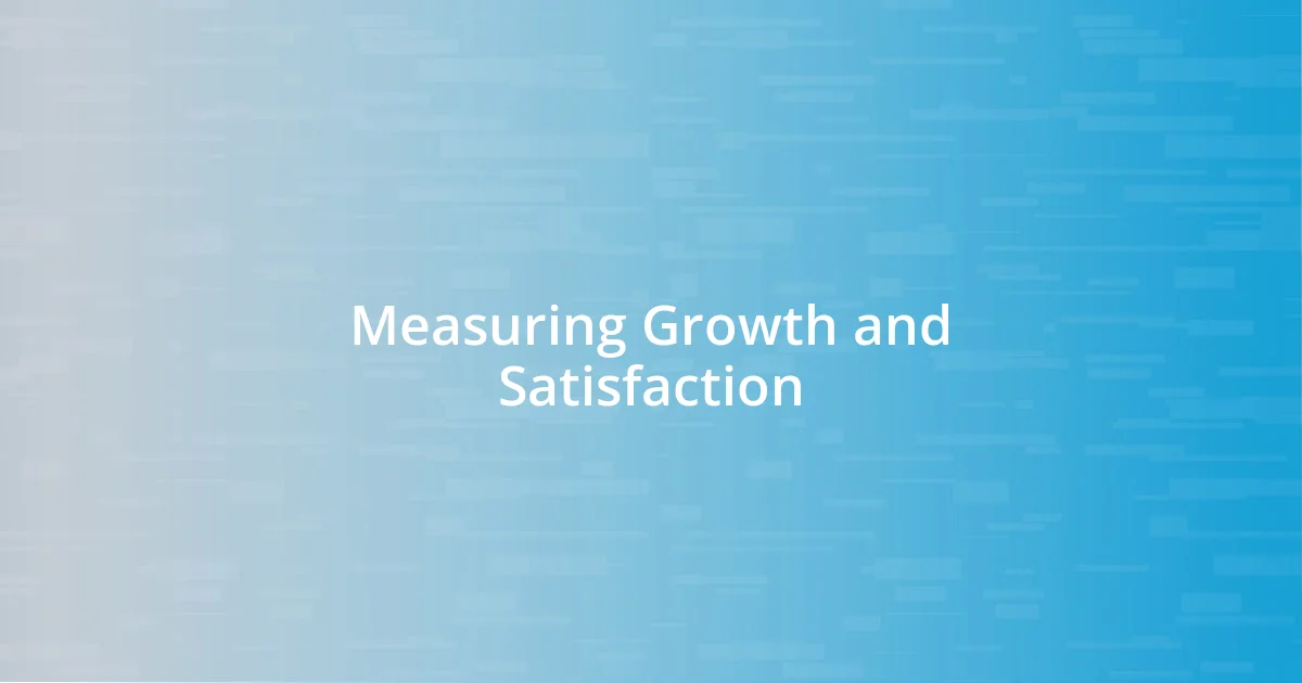 Measuring Growth and Satisfaction