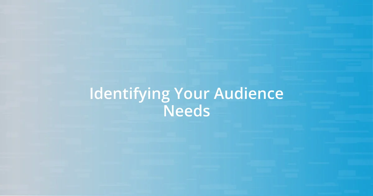 Identifying Your Audience Needs