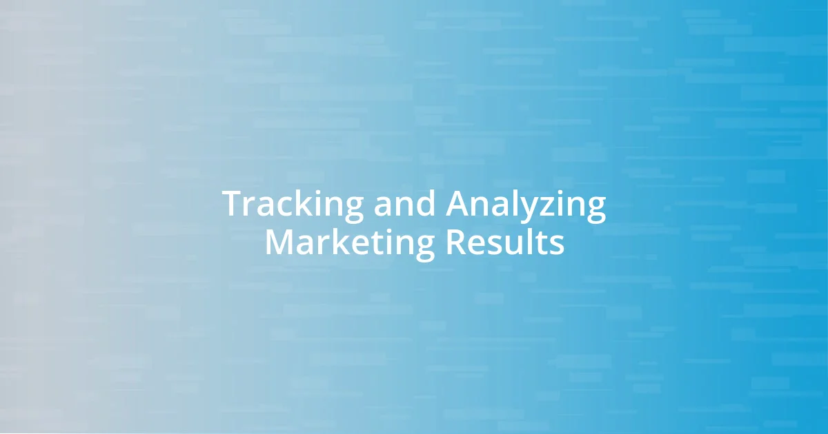 Tracking and Analyzing Marketing Results