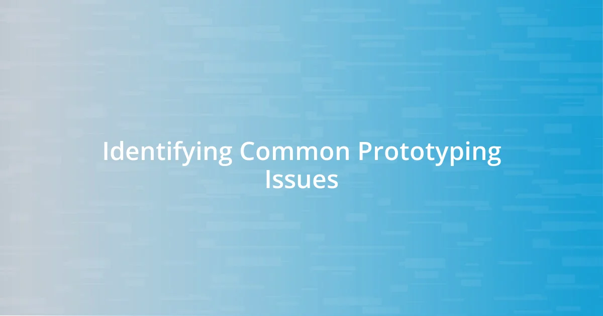 Identifying Common Prototyping Issues