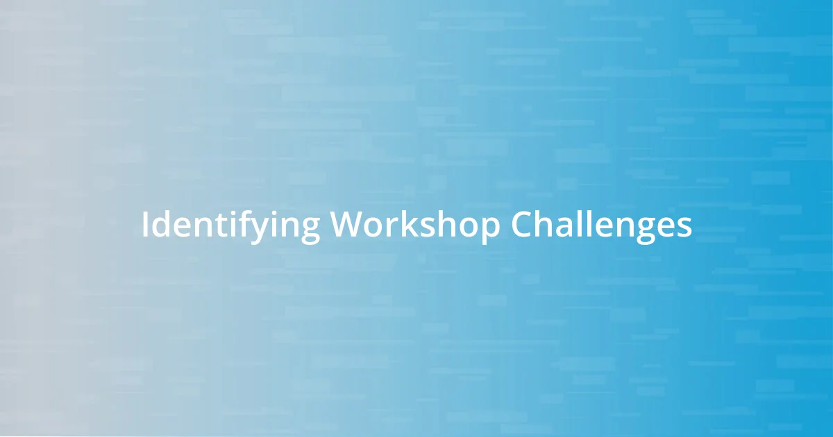 Identifying Workshop Challenges