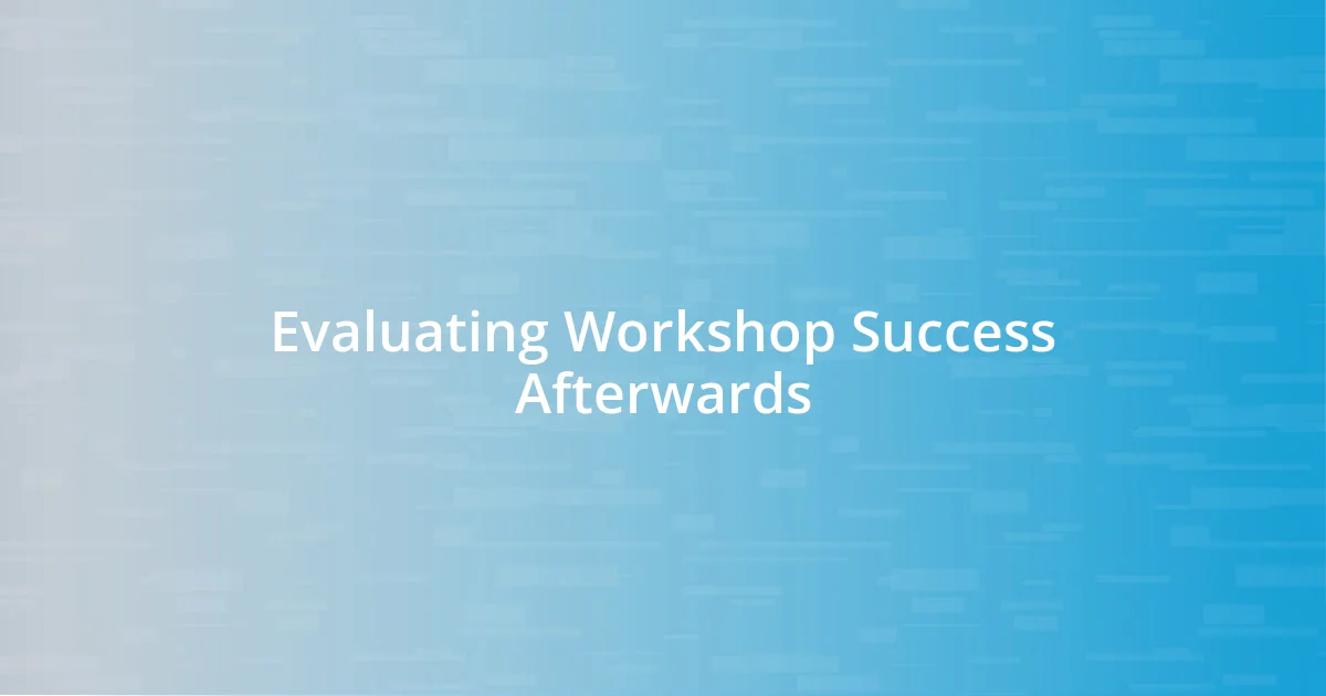 Evaluating Workshop Success Afterwards