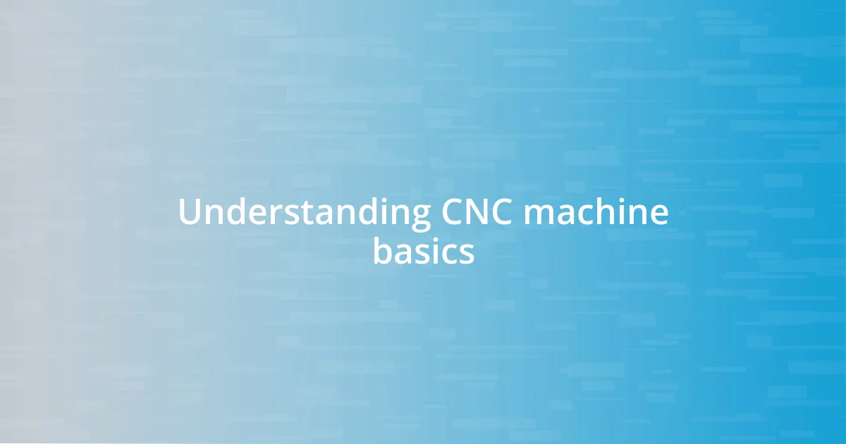 Understanding CNC machine basics