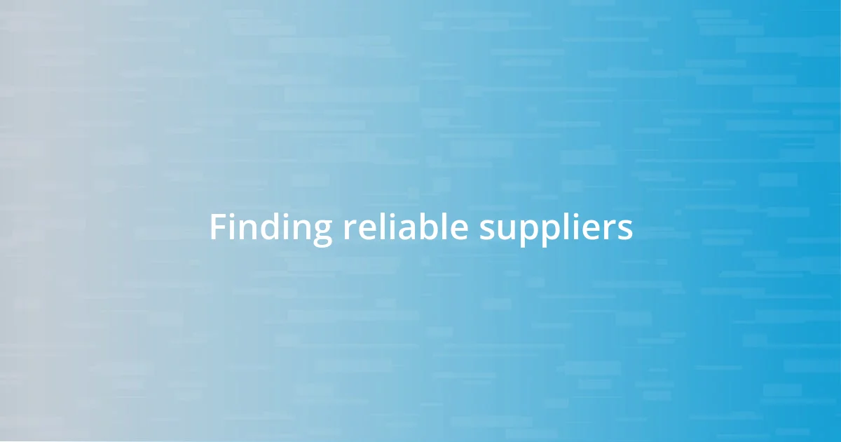 Finding reliable suppliers