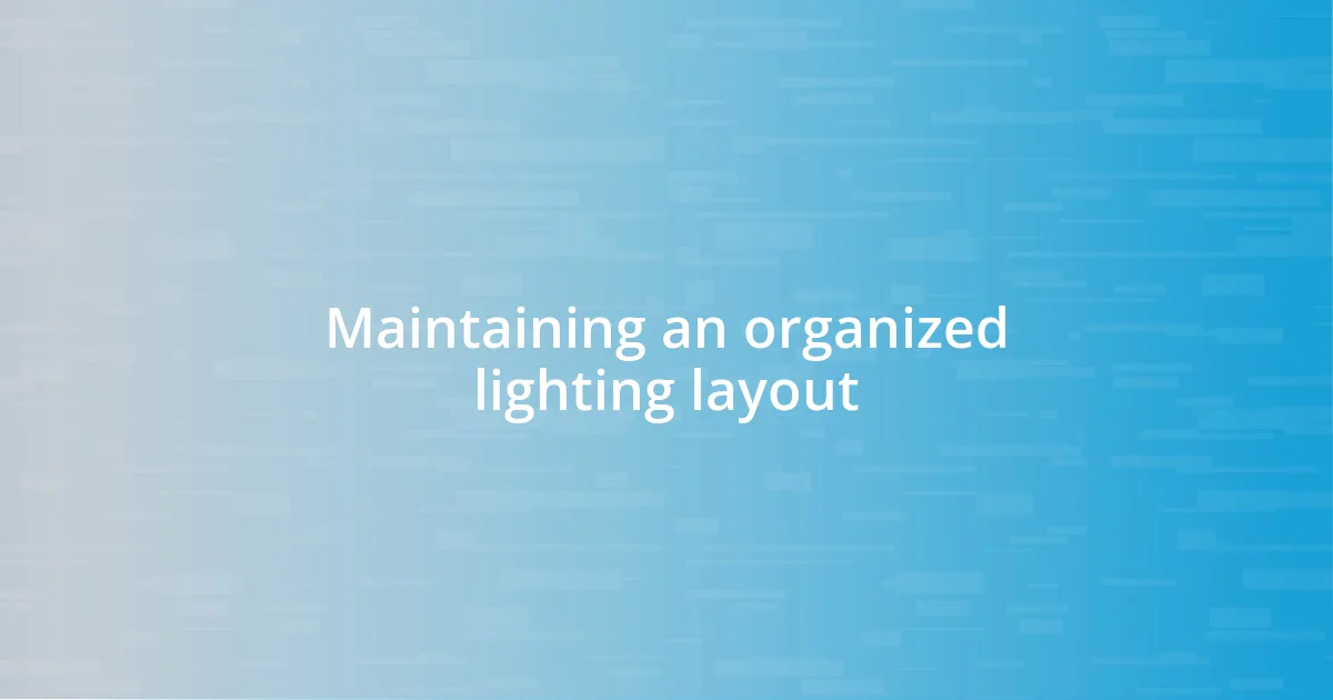 Maintaining an organized lighting layout