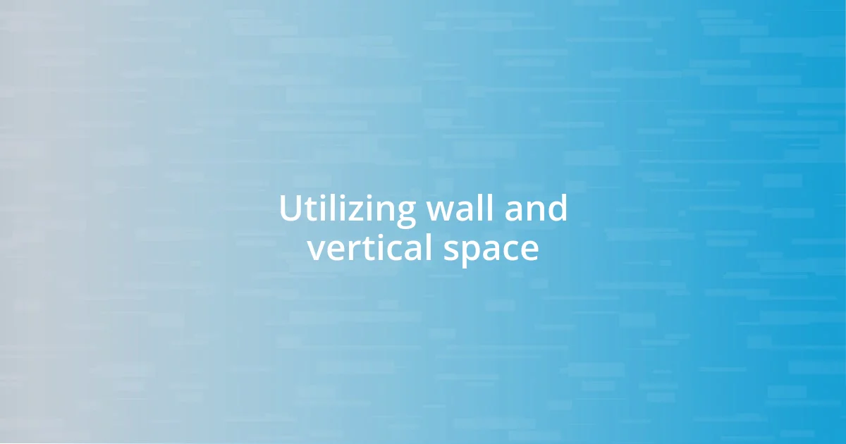 Utilizing wall and vertical space