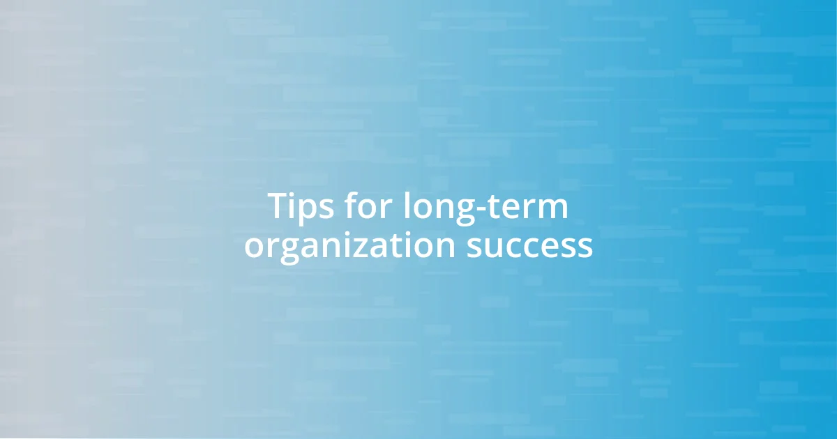 Tips for long-term organization success