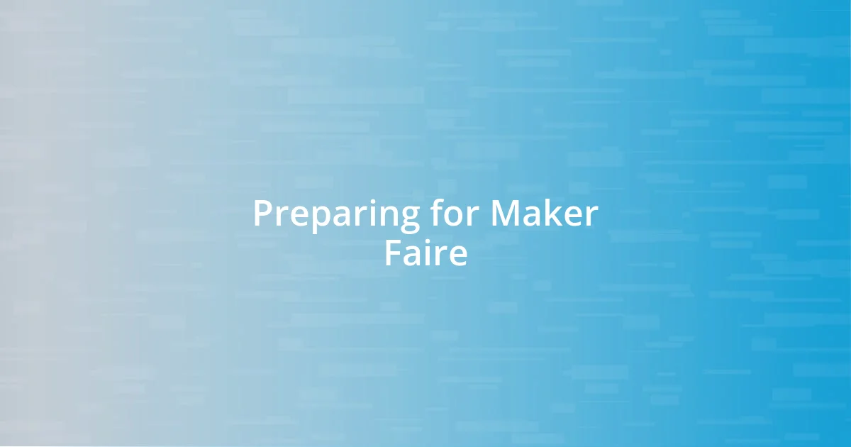 Preparing for Maker Faire