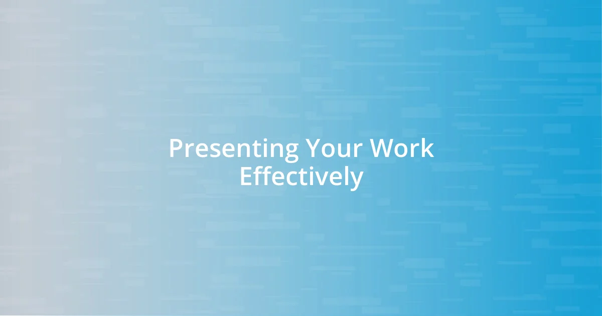 Presenting Your Work Effectively