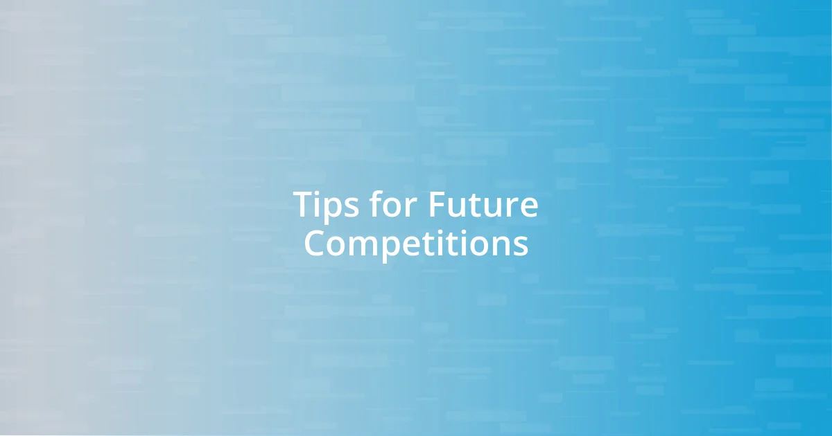 Tips for Future Competitions