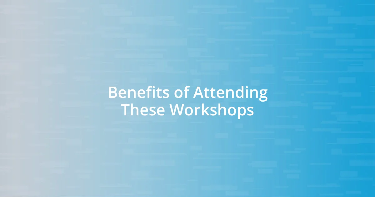 Benefits of Attending These Workshops