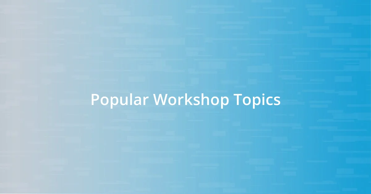 Popular Workshop Topics