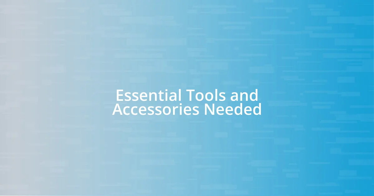 Essential Tools and Accessories Needed