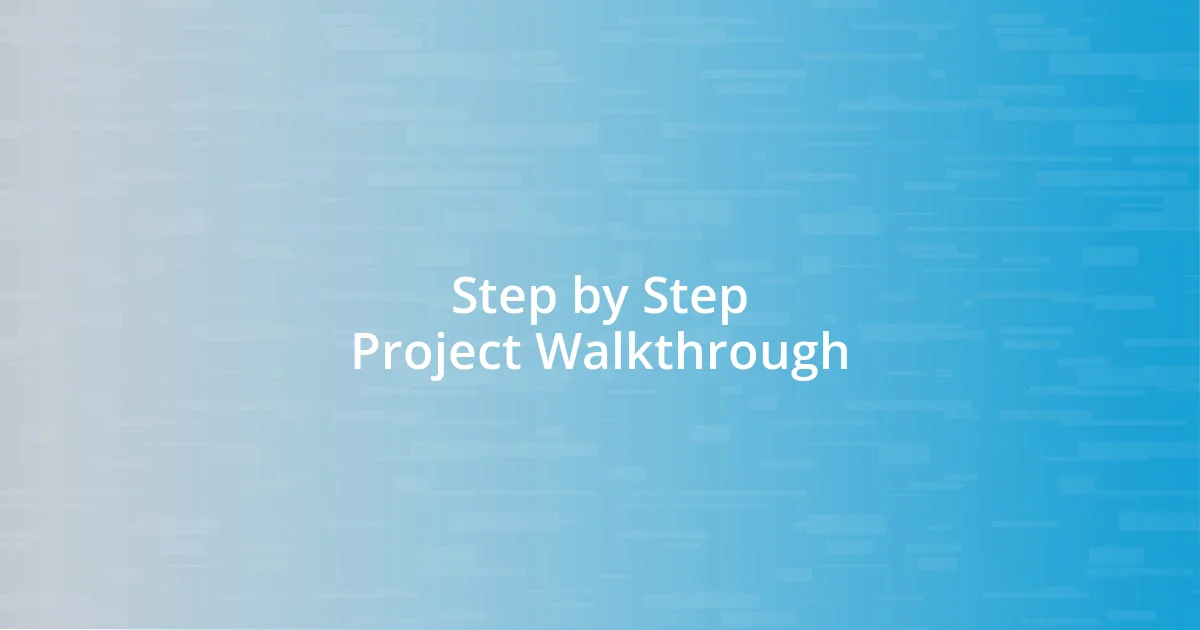 Step by Step Project Walkthrough