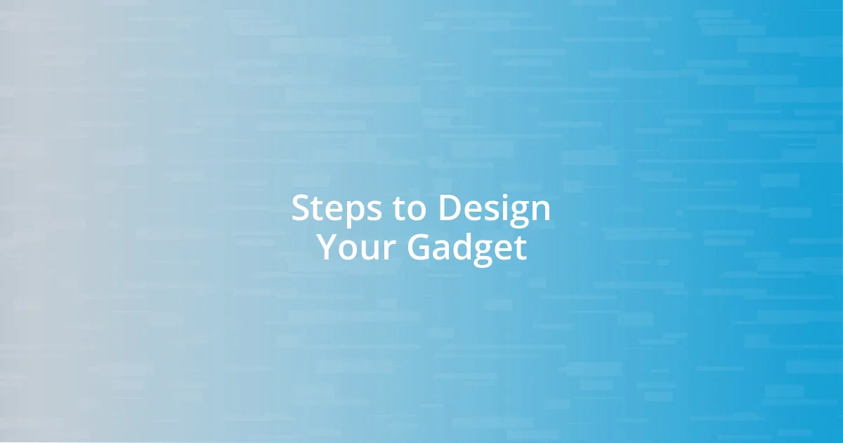 Steps to Design Your Gadget