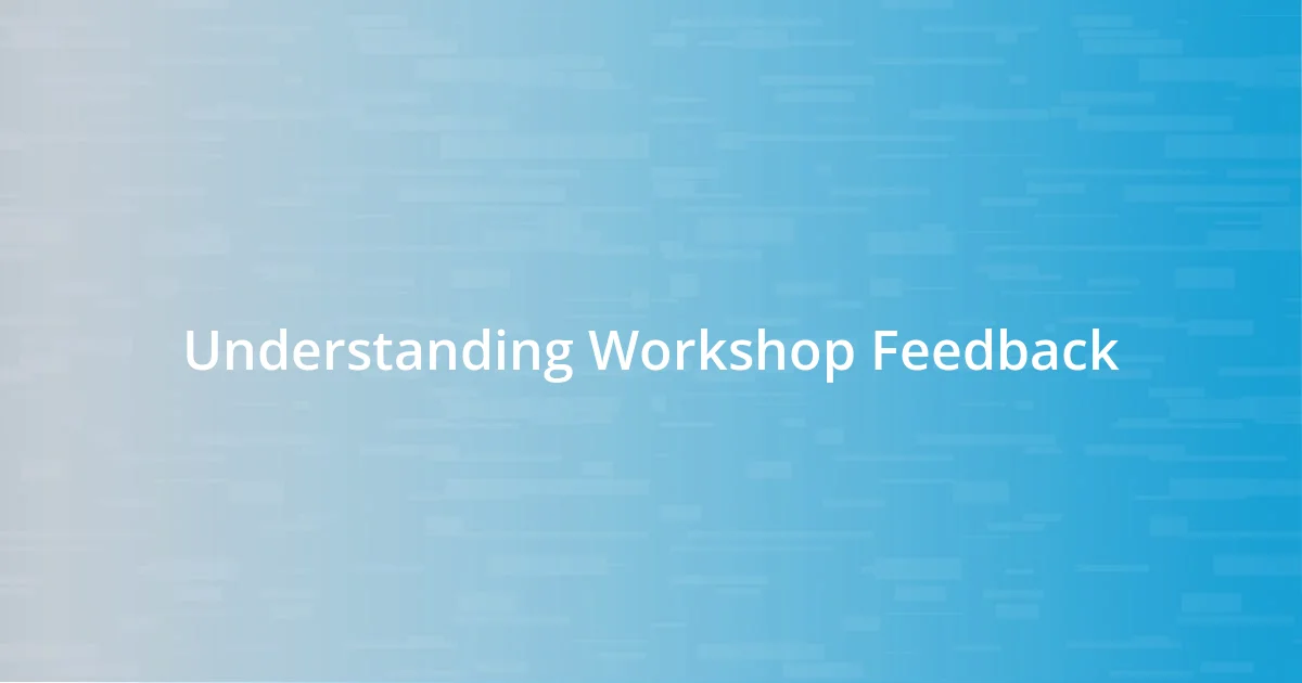 Understanding Workshop Feedback