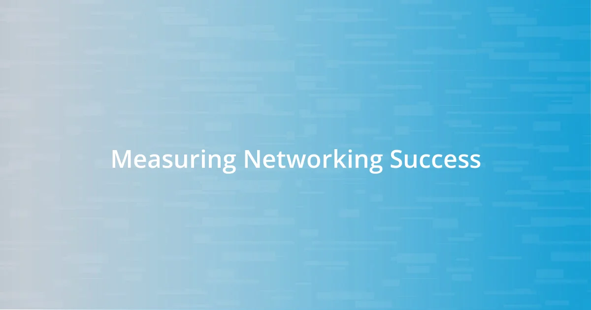 Measuring Networking Success