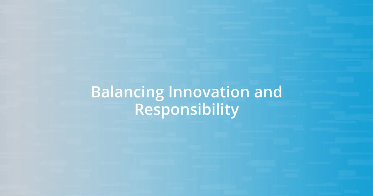 Balancing Innovation and Responsibility