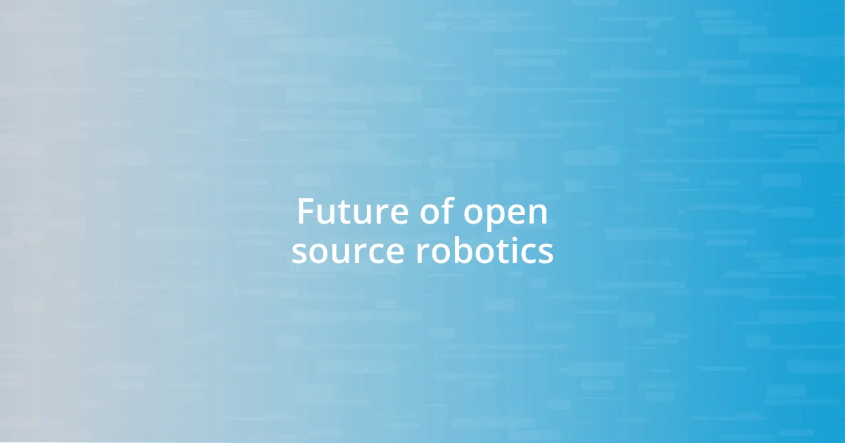 Future of open source robotics