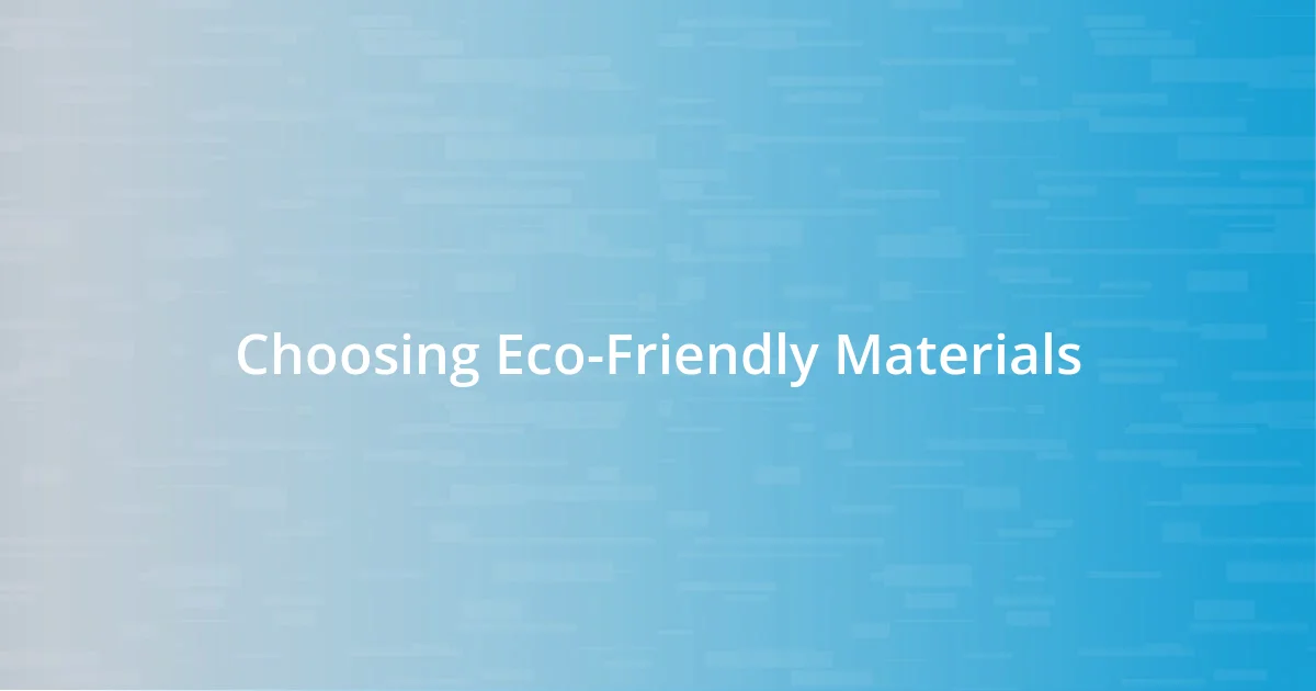 Choosing Eco-Friendly Materials