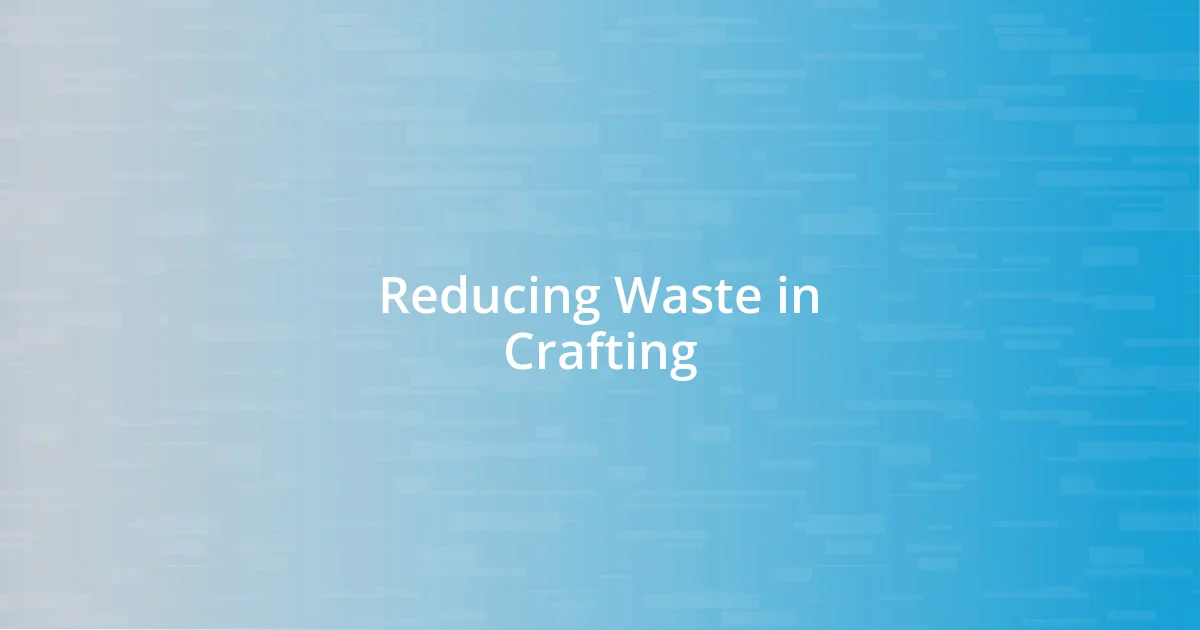 Reducing Waste in Crafting