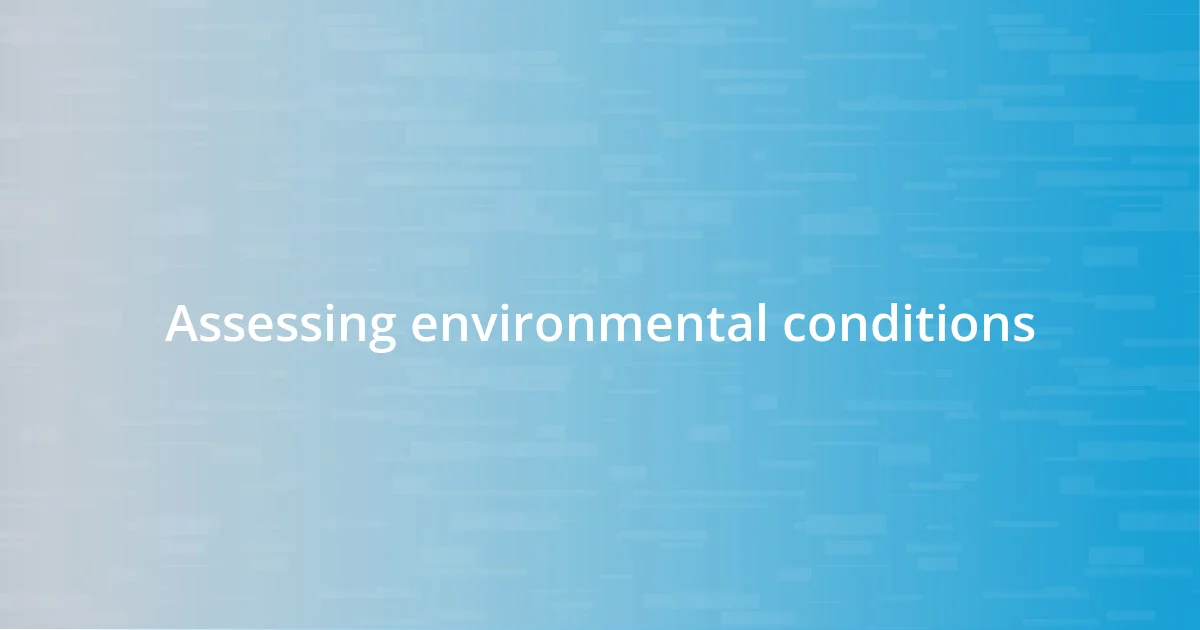 Assessing environmental conditions